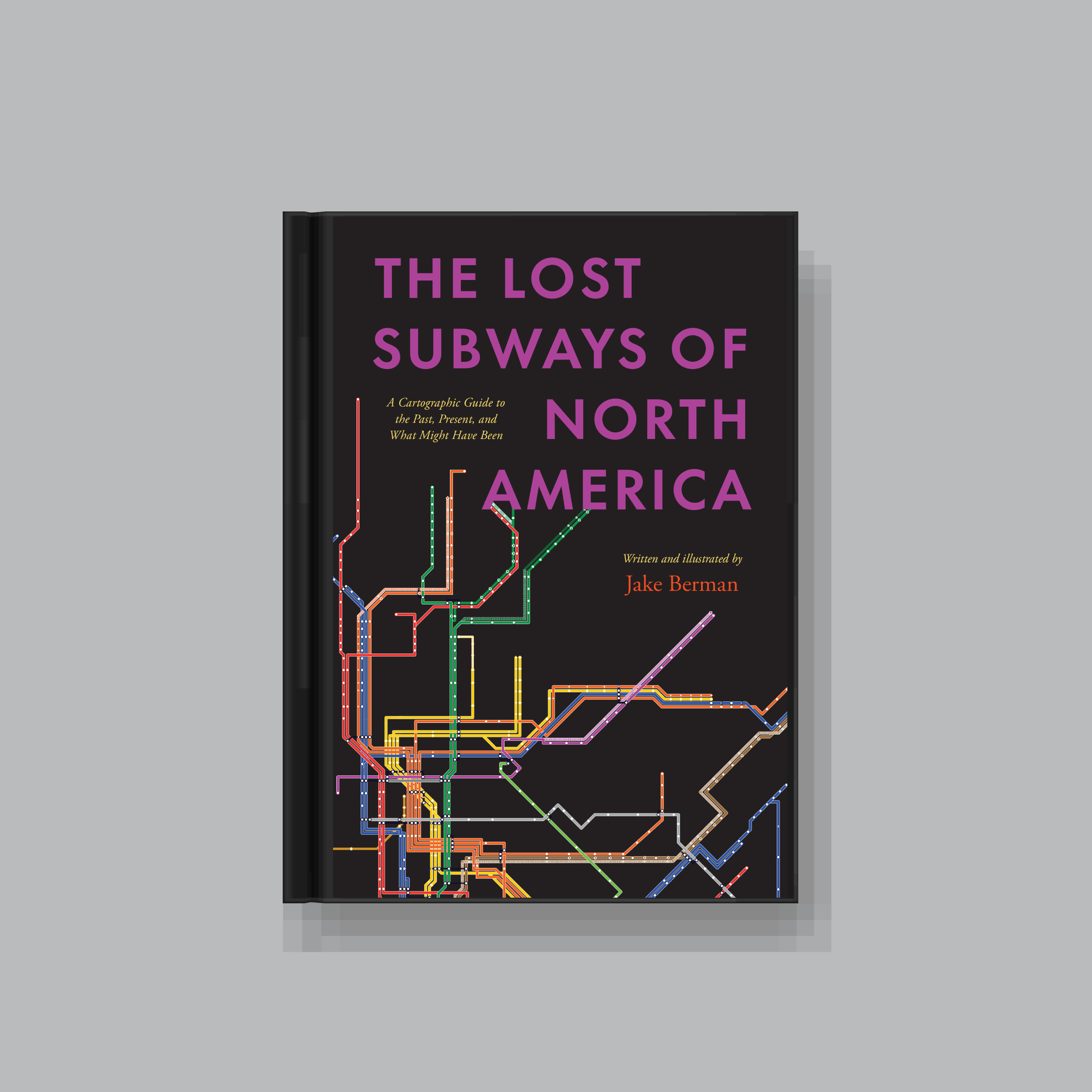 PRE-ORDER A SIGNED COPY: The Lost Subways of North America: A Cartographic Guide to the Past, Present and What Might Have Been